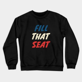 Fill That Seat Crewneck Sweatshirt